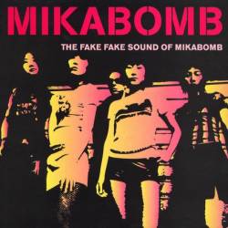 Mikabomb : Fake Fake Sound Of Mikabomb